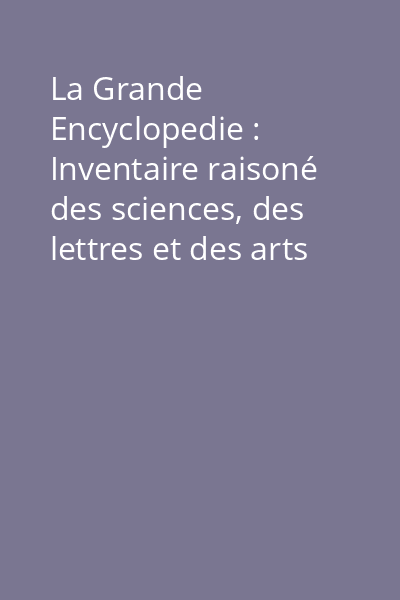 La Grande Encyclopedie : Inventaire raisoné des sciences, des lettres et des arts Vol.1: A - Alcala-de-Hénarès