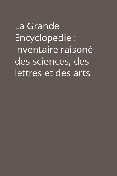 La Grande Encyclopedie : Inventaire raisoné des sciences, des lettres et des arts Vol.14: Delle - Duègne