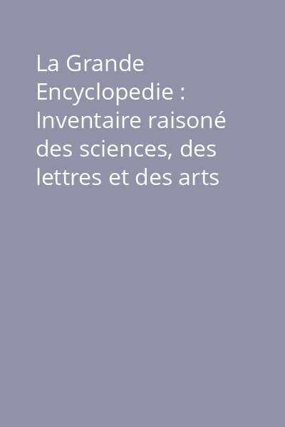 La Grande Encyclopedie : Inventaire raisoné des sciences, des lettres et des arts Vol.21: Janiçon - Lemos