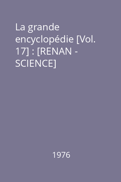 La grande encyclopédie [Vol. 17] : [RENAN - SCIENCE]