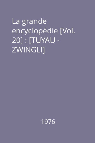 La grande encyclopédie [Vol. 20] : [TUYAU - ZWINGLI]