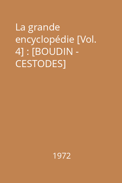 La grande encyclopédie [Vol. 4] : [BOUDIN - CESTODES]