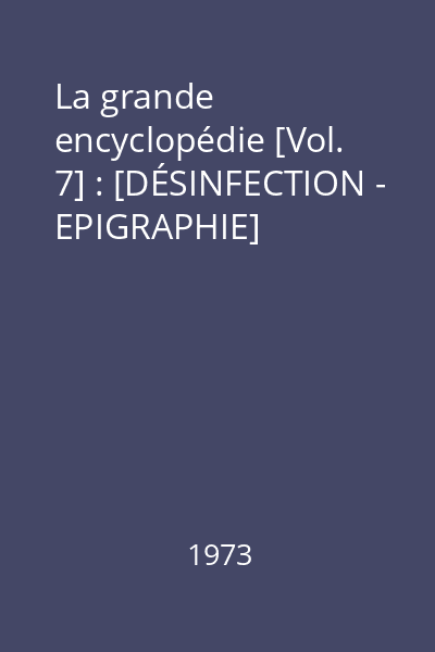 La grande encyclopédie [Vol. 7] : [DÉSINFECTION - EPIGRAPHIE]