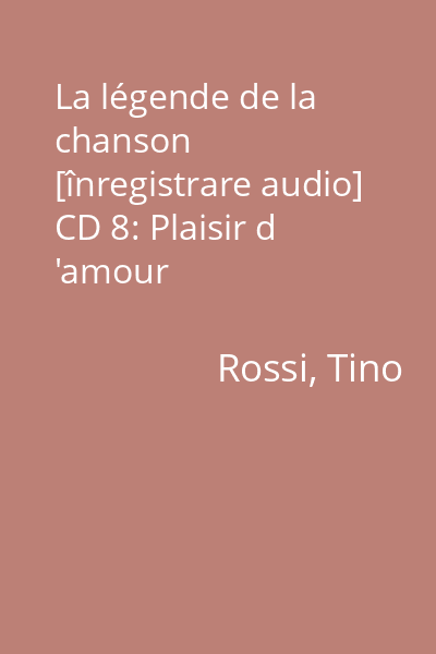 La légende de la chanson [înregistrare audio] CD 8: Plaisir d 'amour