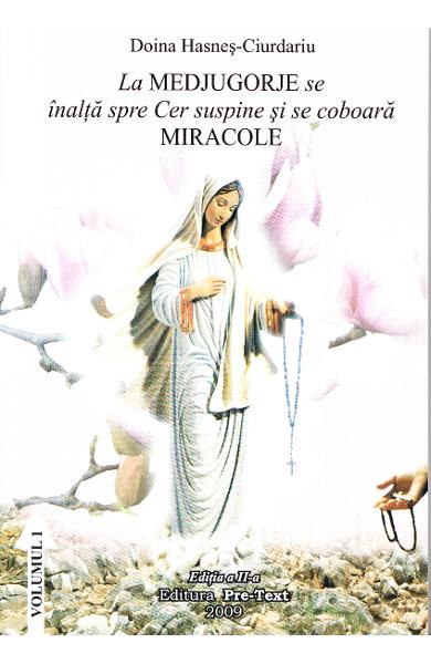 La Medjugorje se înalţă spre cer suspine şi se coboară miracole [Vol. 1]