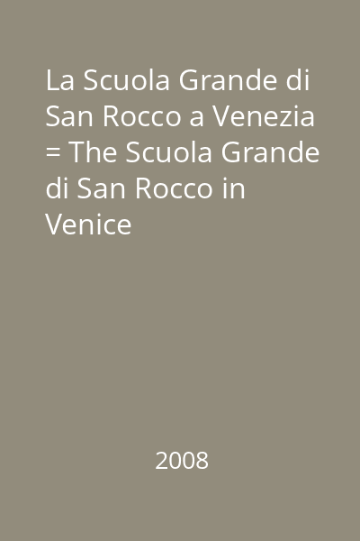 La Scuola Grande di San Rocco a Venezia = The Scuola Grande di San Rocco in Venice