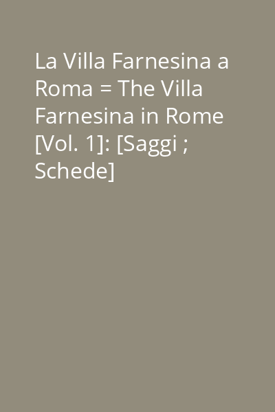 La Villa Farnesina a Roma = The Villa Farnesina in Rome [Vol. 1]: [Saggi ; Schede]