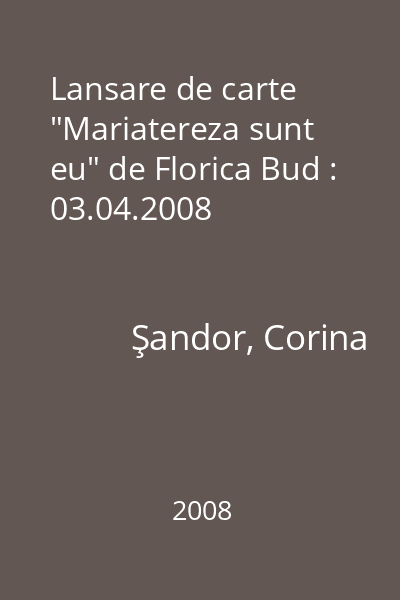 Lansare de carte "Mariatereza sunt eu" de Florica Bud : 03.04.2008