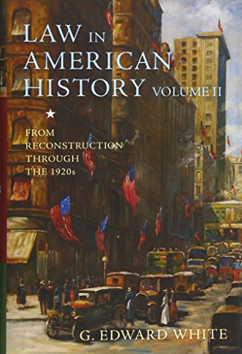 Law in American history Vol. 2 : From reconstruction through the 1920s