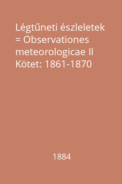 Légtűneti észleletek = Observationes meteorologicae II Kötet: 1861-1870
