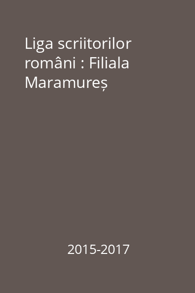 Liga scriitorilor români : Filiala Maramureș