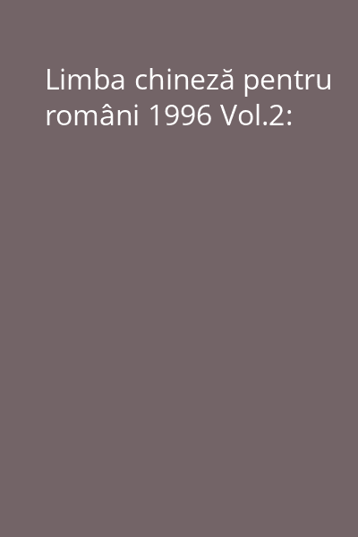 Limba chineză pentru români 1996 Vol.2: