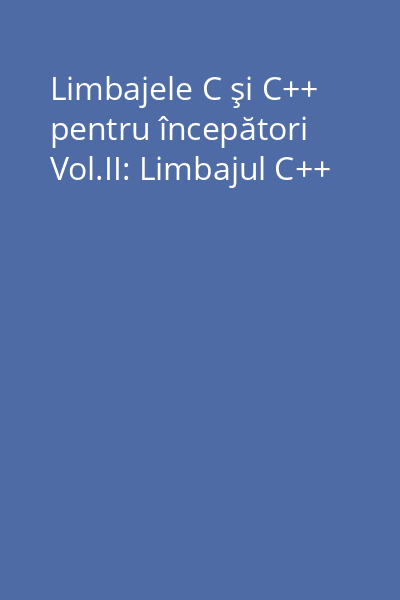 Limbajele C şi C++ pentru începători Vol.II: Limbajul C++