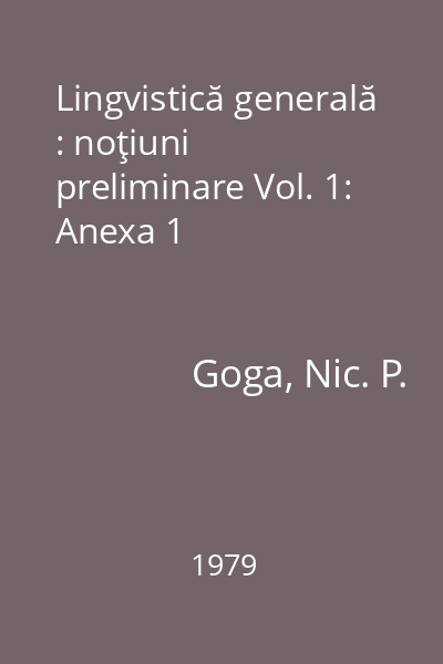 Lingvistică generală : noţiuni preliminare Vol. 1: Anexa 1