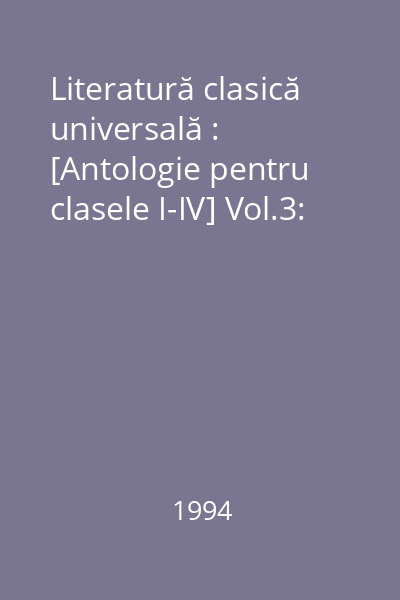 Literatură clasică universală : [Antologie pentru clasele I-IV] Vol.3: