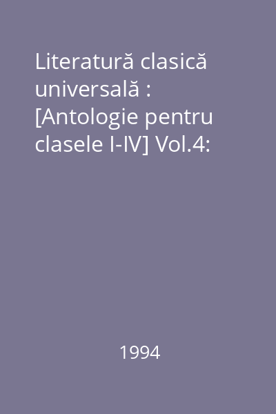 Literatură clasică universală : [Antologie pentru clasele I-IV] Vol.4: