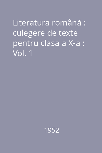 Literatura română : culegere de texte pentru clasa a X-a
