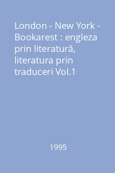 London - New York - Bookarest : engleza prin literatură, literatura prin traduceri Vol.1