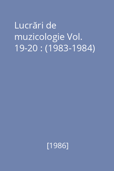 Lucrări de muzicologie Vol. 19-20 : (1983-1984)