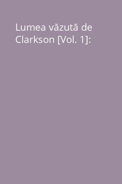 Lumea văzută de Clarkson [Vol. 1]: