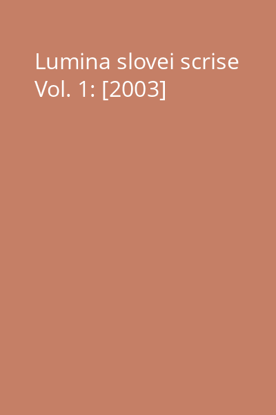 Lumina slovei scrise Vol. 1: [2003]