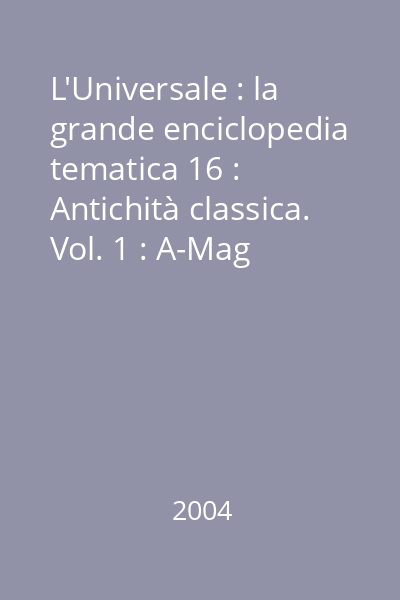 L'Universale : la grande enciclopedia tematica 16 : Antichità classica. Vol. 1 : A-Mag