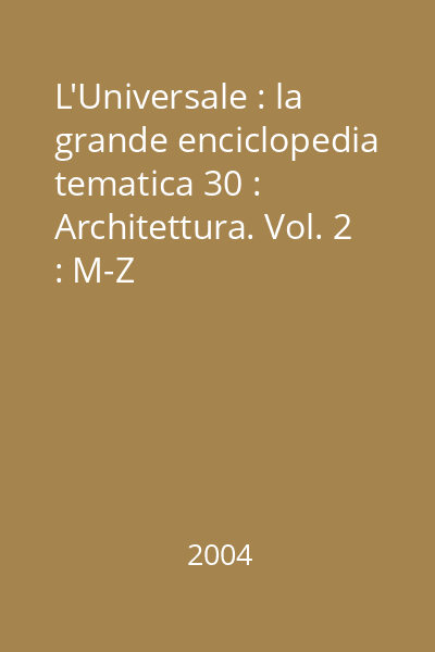 L'Universale : la grande enciclopedia tematica 30 : Architettura. Vol. 2 : M-Z