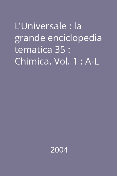L'Universale : la grande enciclopedia tematica 35 : Chimica. Vol. 1 : A-L