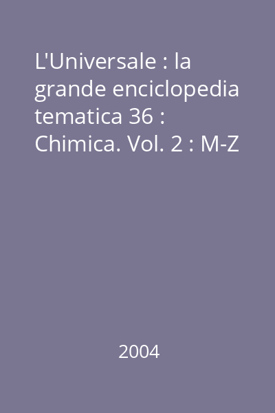 L'Universale : la grande enciclopedia tematica 36 : Chimica. Vol. 2 : M-Z