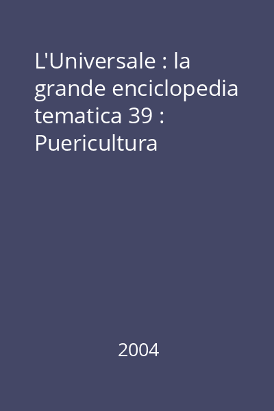 L'Universale : la grande enciclopedia tematica 39 : Puericultura