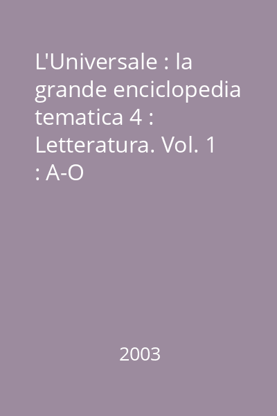 L'Universale : la grande enciclopedia tematica 4 : Letteratura. Vol. 1 : A-O