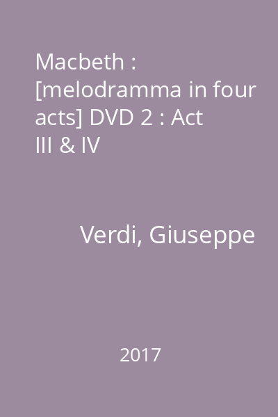 Macbeth : [melodramma in four acts] DVD 2 : Act III & IV