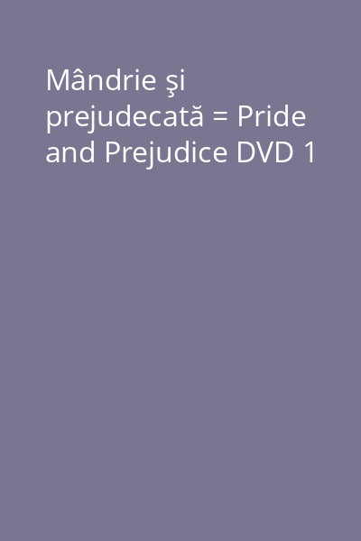 Mândrie şi prejudecată = Pride and Prejudice DVD 1