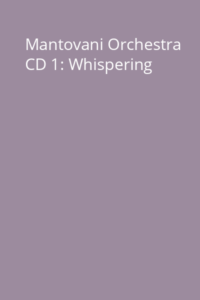 Mantovani Orchestra CD 1: Whispering