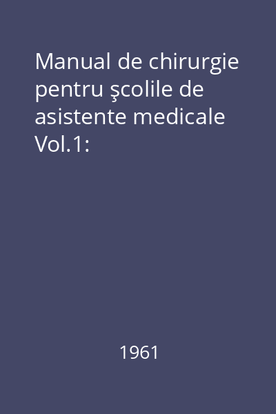 Manual de chirurgie pentru şcolile de asistente medicale Vol.1: