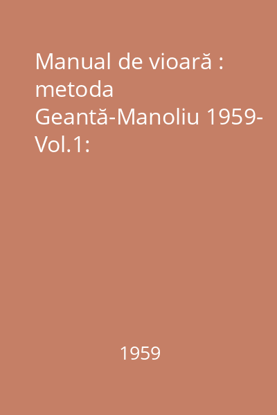 Manual de vioară : metoda Geantă-Manoliu 1959- Vol.1: