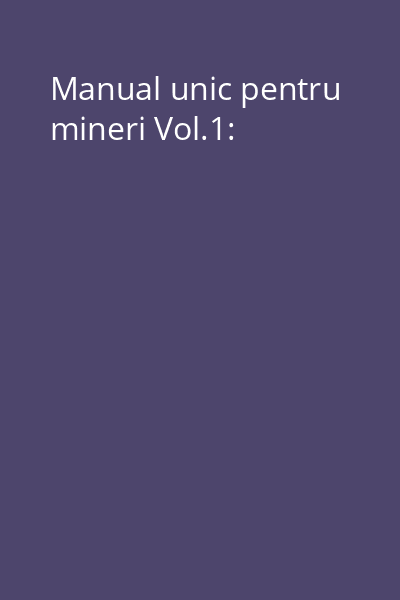 Manual unic pentru mineri Vol.1: