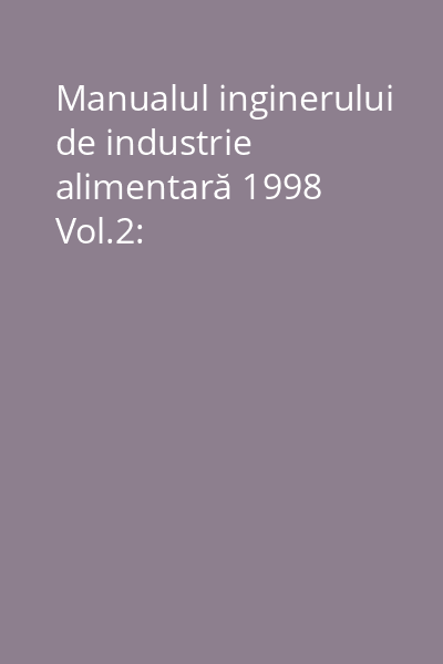 Manualul inginerului de industrie alimentară 1998 Vol.2: