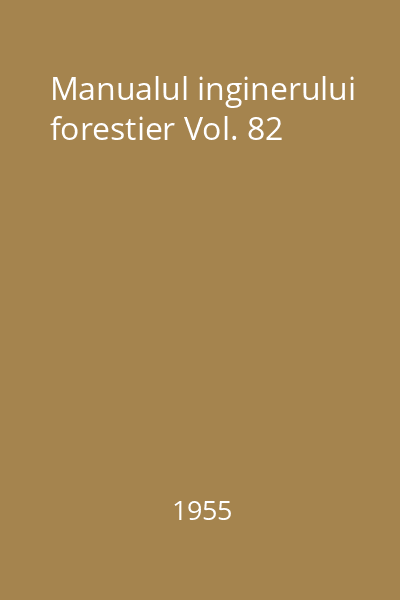 Manualul inginerului forestier Vol. 82