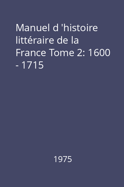 Manuel d 'histoire littéraire de la France Tome 2: 1600 - 1715