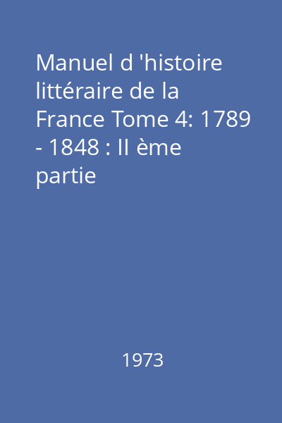 Manuel d 'histoire littéraire de la France Tome 4: 1789 - 1848 : II ème partie