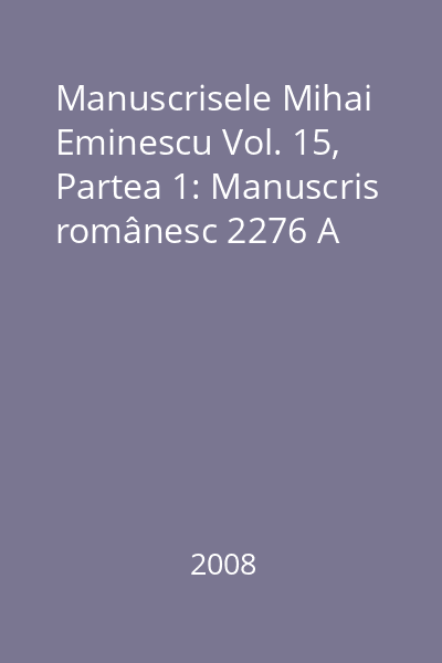 Manuscrisele Mihai Eminescu Vol. 15, Partea 1: Manuscris românesc 2276 A