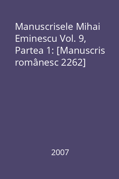 Manuscrisele Mihai Eminescu Vol. 9, Partea 1: [Manuscris românesc 2262]
