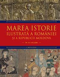 Marea istorie ilustrată a României şi a Republicii Moldova : în 10 volume Vol. 4