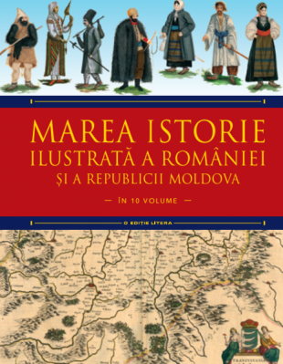 Marea istorie ilustrată a României şi a Republicii Moldova : în 10 volume Vol. 5