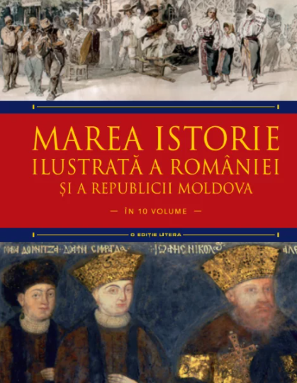 Marea istorie ilustrată a României şi a Republicii Moldova : în 10 volume Vol. 6