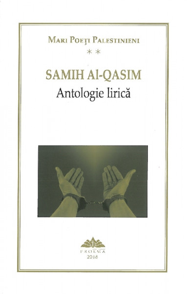 Mari poeţi palestinieni Vol. 2 : Samih Al-Qasim : antologie lirică