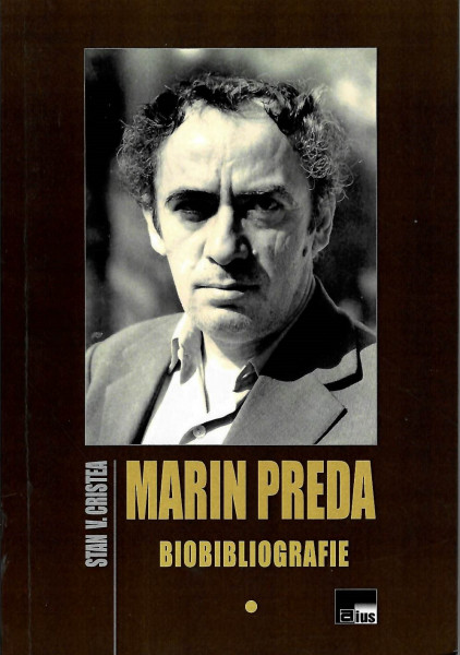 Marin Preda : biobibliografie Vol. 1 : Reperele biografiei ; Reperele operei ; Reperele receptării (în volume)