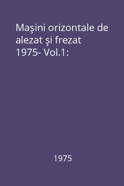 Maşini orizontale de alezat şi frezat 1975- Vol.1: