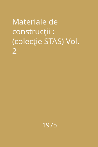 Materiale de construcţii : (colecţie STAS) Vol. 2